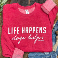 Life Happens Dogs Help Sweatshirt